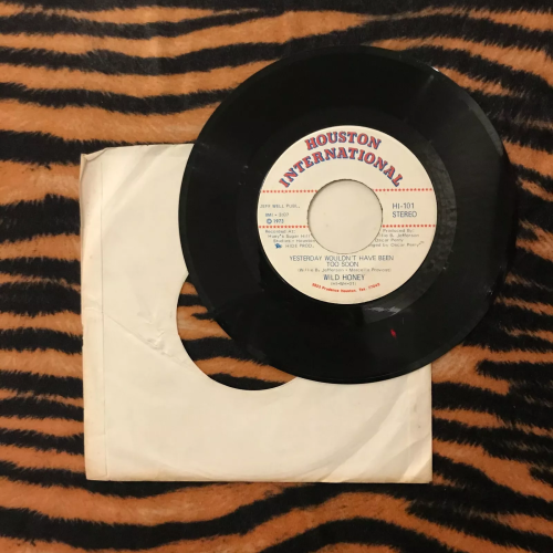 Wild Honey ‎– Yesterday Wouldn't Have Been Too Soon 7" 45 Houston International